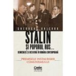 STALIN SI POPORUL RUS... Democrație și dictatură în România contemporană. vol. 1. Premisele instaurării comunismului