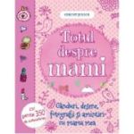 TOTUL DESPRE MAMI. Gânduri, desene, fotografii şi amintiri cu mama mea