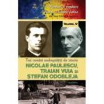Trei români nedrepățiți de istorie. NICOLAE PAULESCU, TRAIAN VUIA și ȘTEFAN ODOBLEJA