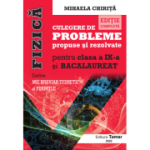 FIZICA. CULEGERE DE PROBLEME PROPUSE SI REZOLVATE. CLASA A IX-A SI BACALAUREAT. EDITIE COMPLETA