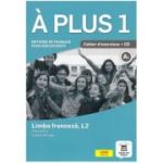A PLUS 1. LIMBA FRANCEZĂ L2. Caietul elevului + CD. Clasa a VI-a