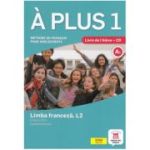 A PLUS 1. LIMBA FRANCEZĂ L2. Cartea elevului + CD. Clasa a VI-a
