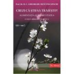 CREZI CĂ ȘTII SĂ TRĂIEȘTI? Alimentația si longevitatea. O nouă abordare holistică