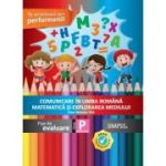 COMUNICARE ÎN LIMBA ROMÂNĂ. MATEMATICĂ ȘI EXPLORAREA MEDIULUI. Fișe de evaluare. Clasa Pregătitoare