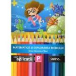 MATEMATICĂ ȘI EXPLORAREA MEDIULUI. Caiet de aplicații. Clasa Pregătitoare