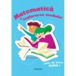 MATEMATICĂ ȘI EXPLORAREA MEDIULUI. Caiet de lucru. Clasa I. Gheorghe Roșeț