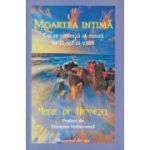 MOARTEA INTIMĂ. Cei ce urmează să moară ne învață să trăim