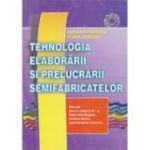 TEHNOLOGIA ELABORĂRII ȘI PRELUCRĂRII SEMIFABRICATELOR. Profilul Tehnic. Specializarea Mecanic. Manual. Clasa a XI-a