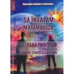 Să învăţăm matematica fără profesor. Clasa a X-a. Profil Ştiinţe ale Naturii