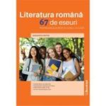 LIMBA ȘI LITERATURA ROMÂNĂ. 67 de eseuri. Bacalaureat si lucrul la clasă