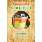 ARHETIPURILE. Cine ești tu?