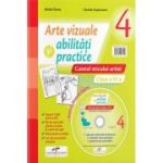 ARTE VIZUALE ȘI ABILITAȚI PRACTICE. Caietul micului artist + CD. Clasa a IV-a