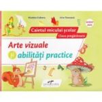 ARTE VIZUALE ȘI ABILITAȚI PRACTICE. Caietul micului scolar. Clasa Pregătitoare