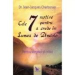 CELE 7 MOTIVE PENTRU A CREDE ÎN LUMEA DE DINCOLO