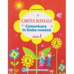 COMUNICARE ÎN LIMBA ROMÂNĂ. Caietul elevului. Clasa I