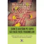 CUM ÎI AJUTĂM PE COPII SĂ FACĂ FAȚA TRAUMELOR