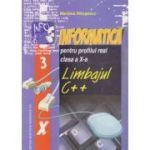 INFORMATICĂ. Profilul Real. Limbajul C++. Clasa a X-a