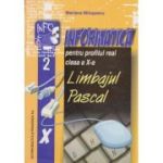 INFORMATICĂ. Profilul Real. Limbajul Pascal. Clasa a X-a