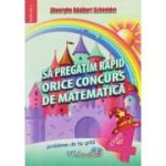 MATEMATICĂ. Să pregătim rapid orice concurs. Clasa a IV-a