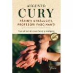 PĂRINȚI STRĂLUCIȚI. PROFESORI FASCINANȚI