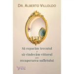 SĂ REPARĂM TRECUTUL ȘI SĂ VINDECĂM VIITORUL PRIN RECUPERAREA SUFLETULUI