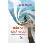 TRĂIEȘTE FĂRĂ FRICĂ! Tehnici de autohipnoză