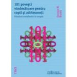 101 POVEȘTI VINDECĂTOARE PENTRU COPII ȘI ADOLESCENȚI. Folosirea metaforelor în terapie