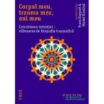 CORPUL MEU, TRAUMA MEA, EUL MEU. Constelarea intenției - eliberarea de biografia traumatică