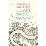 DESPRE VIAȚĂ, DESTIN & NOSTALGIE