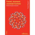 TRAUMĂ, ATAȘAMENT, CONSTELAȚII FAMILIALE. Psihoterapia traumei