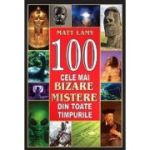 100 cele mai bizare mistere ale lumii