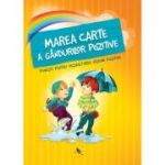 MAREA CARTE A GÂNDURILOR POZITIVE. Povesti pentru dezvoltarea viziunii pozitive