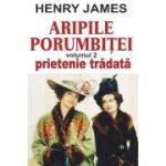 Aripile porumbiţei. Vol 2. Prietenie trădată