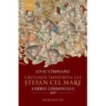 CRUCIADA ÎMPOTRIVA LUI ȘTEFAN CEL MARE. Codrii Cosminului 1497