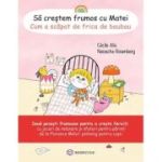 Să creștem frumos cu Matei. Cum a scăpat de frica de baubau