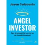 ANGEL INVESTOR. Cum să investești într-un start-up din domeniul tehnologiei