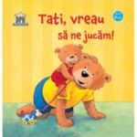 Tati, vreau sa ne jucăm!