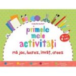 Primele mele activități de la 4 ani. Mă joc, lucrez, învăț, creez