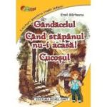 Gândăcelul. Când stăpânul nu-i acasă. Cucoșul