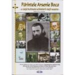 Părintele Arsenie Boca. O viață închinată schimbării vieții noastre