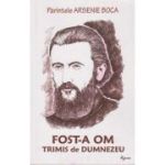 Părintele Arsenie Boca. Fost-am om trimis de Dumnezeu