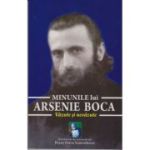 Minunile lui Arsenie Boca. Văzute și nevăzute