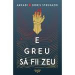 E greu să fii zeu