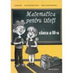 Matematică pentru isteți. Clasa a III-a