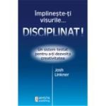 Împlineşte-ţi visurile... disciplinat!