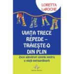 Viața trece repede - Trăiește-o din plin