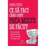 Ce să faci când sunt prea multe de făcut