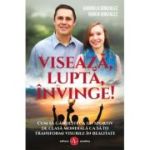 Visează, luptă, învinge!