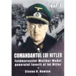 Comandantul lui Hitler vol. 1. Feldmareșalul Walther Model generalul favorit al lui Hitler
