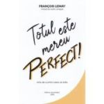 Totul este mereu perfect!